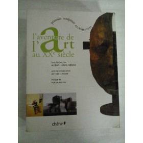   L'aventure de l'art au XX -e  siecle: peinture, sculpture, architecture  -  sous la direction de Jean-Louis  FERRIER - (nouveau livre)  